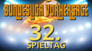 Bundesliga Vorhersage 32. Spieltag - Prognosen und WEtt-Tipps